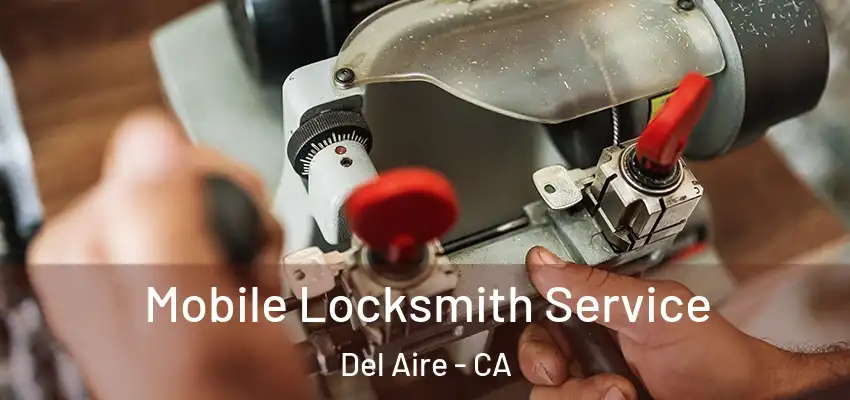  Mobile Locksmith Service Del Aire - CA