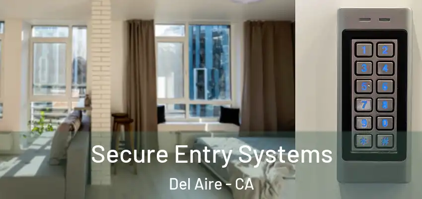  Secure Entry Systems Del Aire - CA